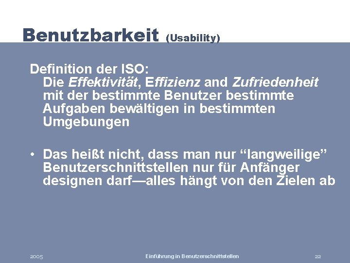 Benutzbarkeit (Usability) Definition der ISO: Die Effektivität, Effizienz and Zufriedenheit mit der bestimmte Benutzer