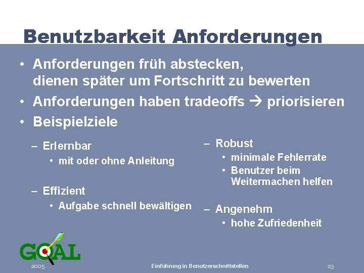 Benutzbarkeit Anforderungen • Anforderungen früh abstecken, dienen später um Fortschritt zu bewerten • Anforderungen