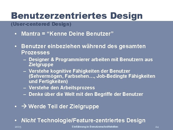 Benutzerzentriertes Design (User-centered Design) • Mantra = “Kenne Deine Benutzer” • Benutzer einbeziehen während