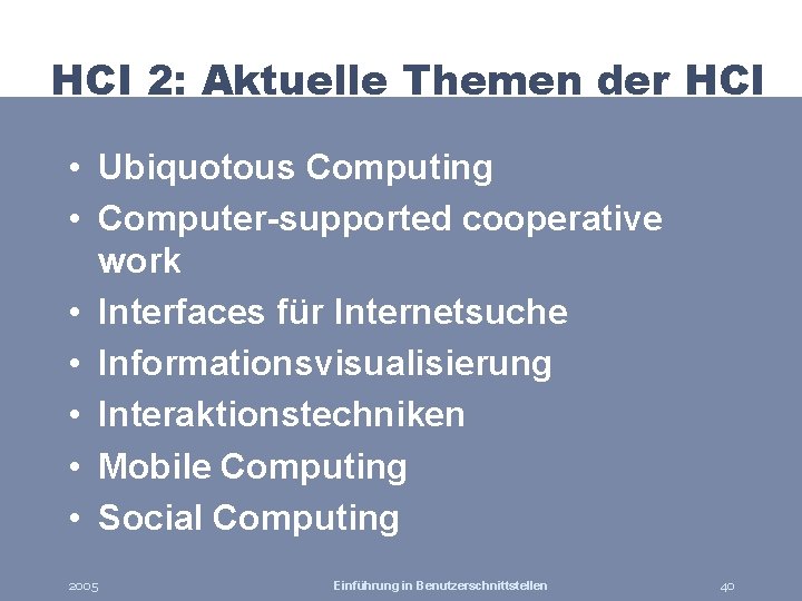 HCI 2: Aktuelle Themen der HCI • Ubiquotous Computing • Computer-supported cooperative work •