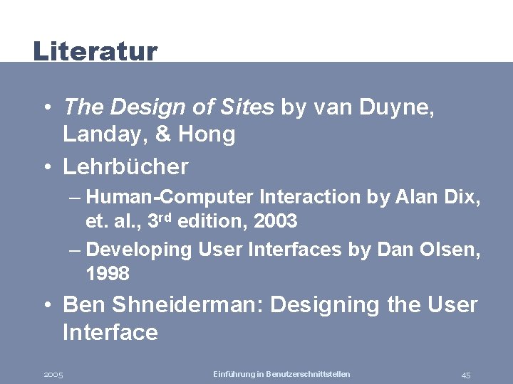 Literatur • The Design of Sites by van Duyne, Landay, & Hong • Lehrbücher