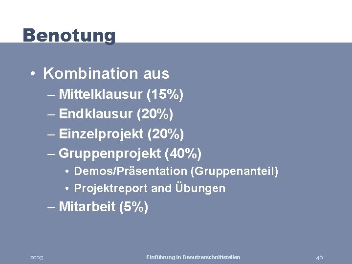 Benotung • Kombination aus – Mittelklausur (15%) – Endklausur (20%) – Einzelprojekt (20%) –