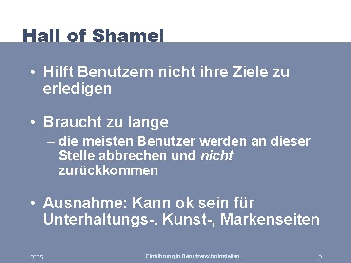 Hall of Shame! • Hilft Benutzern nicht ihre Ziele zu erledigen • Braucht zu