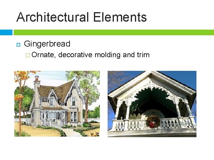 Architectural Elements Gingerbread � Ornate, decorative molding and trim 