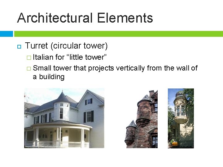 Architectural Elements Turret (circular tower) � Italian for “little tower” � Small tower that
