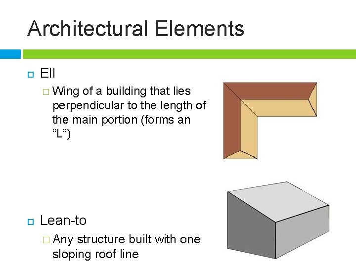 Architectural Elements Ell � Wing of a building that lies perpendicular to the length