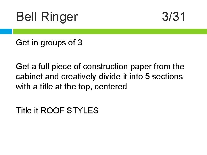 Bell Ringer 3/31 Get in groups of 3 Get a full piece of construction