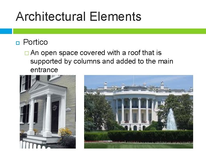 Architectural Elements Portico � An open space covered with a roof that is supported