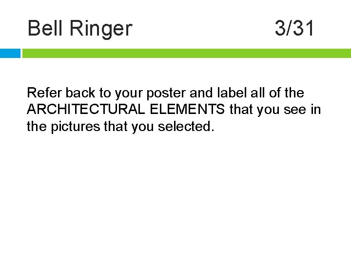 Bell Ringer 3/31 Refer back to your poster and label all of the ARCHITECTURAL