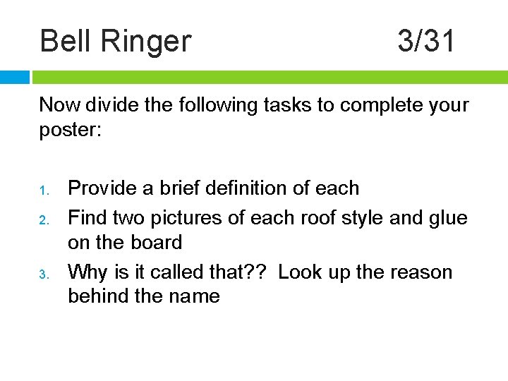 Bell Ringer 3/31 Now divide the following tasks to complete your poster: 1. 2.