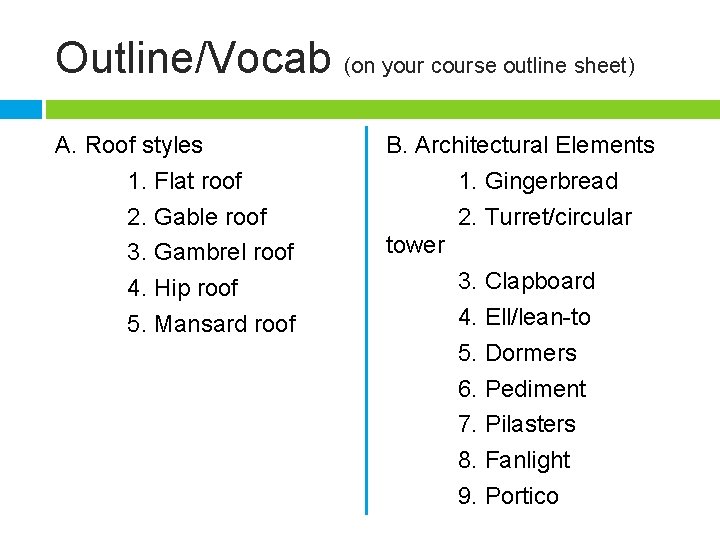 Outline/Vocab (on your course outline sheet) A. Roof styles 1. Flat roof 2. Gable