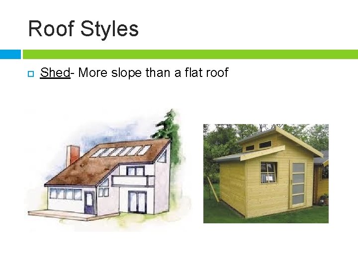 Roof Styles Shed- More slope than a flat roof 