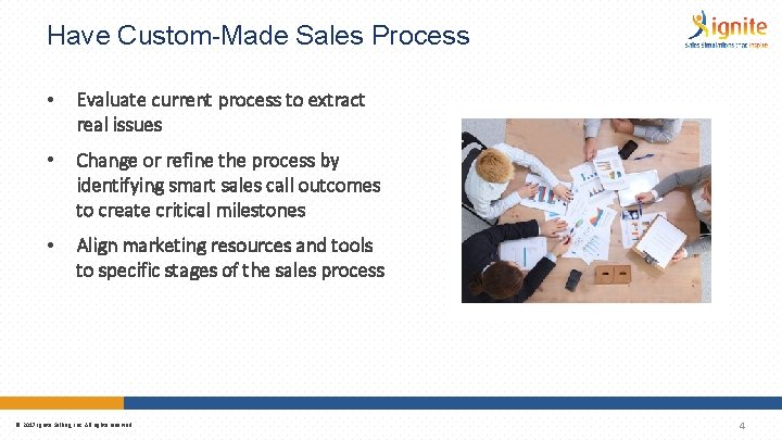 Have Custom-Made Sales Process • Evaluate current process to extract real issues • Change