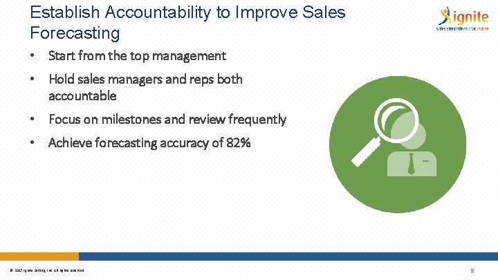 Establish Accountability to Improve Sales Forecasting • Start from the top management • Hold