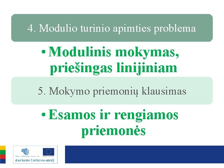 4. Modulio turinio apimties problema • Modulinis mokymas, priešingas linijiniam 5. Mokymo priemonių klausimas