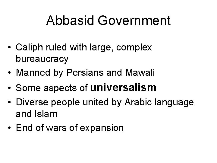 Abbasid Government • Caliph ruled with large, complex bureaucracy • Manned by Persians and