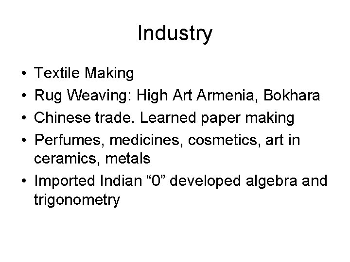 Industry • • Textile Making Rug Weaving: High Art Armenia, Bokhara Chinese trade. Learned