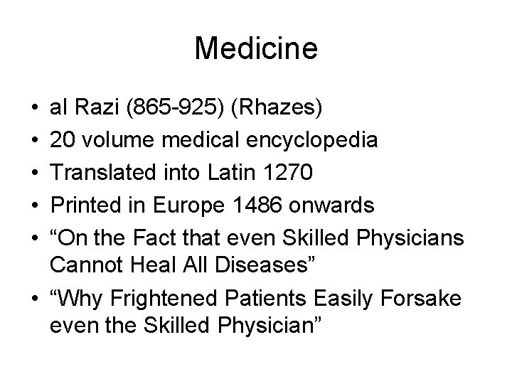 Medicine • • • al Razi (865 -925) (Rhazes) 20 volume medical encyclopedia Translated