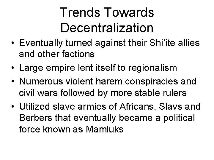 Trends Towards Decentralization • Eventually turned against their Shi’ite allies and other factions •