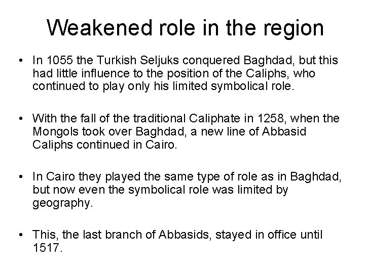 Weakened role in the region • In 1055 the Turkish Seljuks conquered Baghdad, but