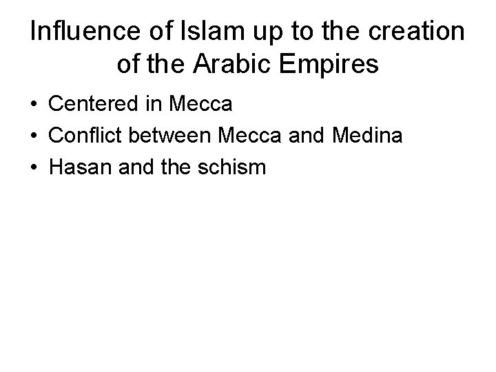 Influence of Islam up to the creation of the Arabic Empires • Centered in