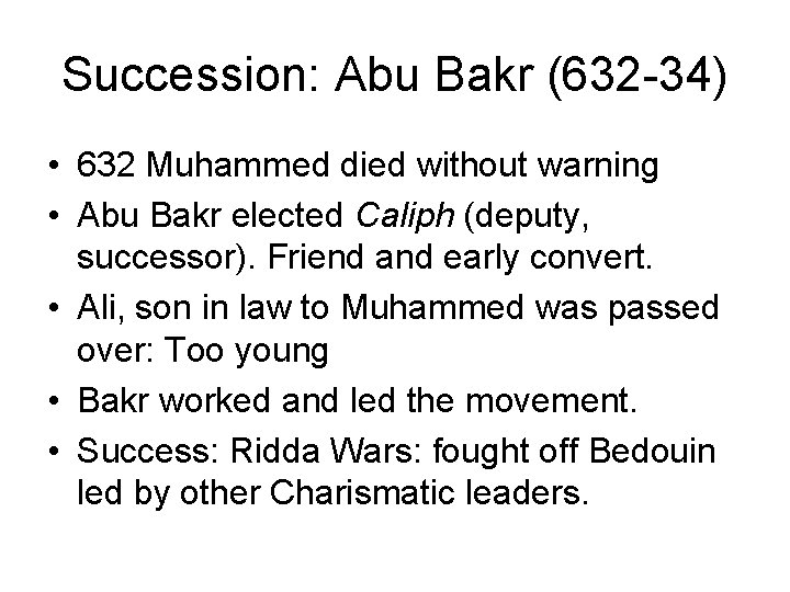 Succession: Abu Bakr (632 -34) • 632 Muhammed died without warning • Abu Bakr