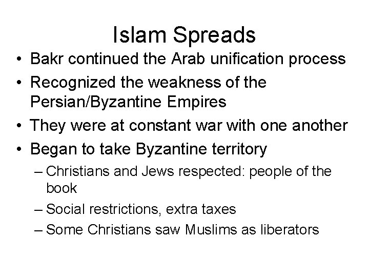 Islam Spreads • Bakr continued the Arab unification process • Recognized the weakness of