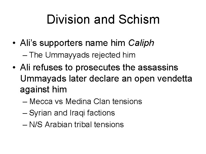 Division and Schism • Ali’s supporters name him Caliph – The Ummayyads rejected him