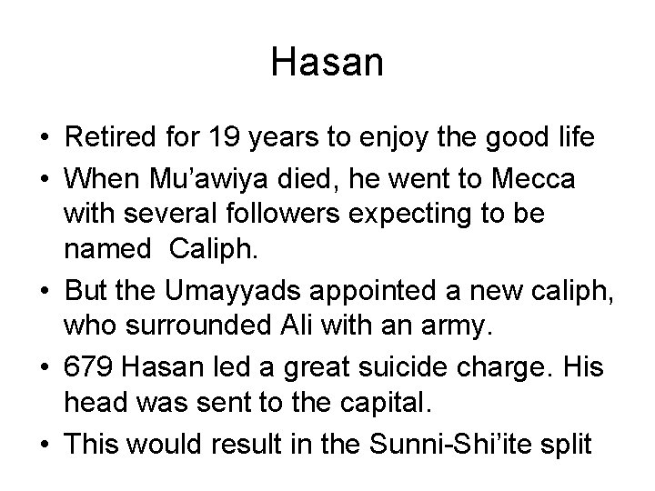 Hasan • Retired for 19 years to enjoy the good life • When Mu’awiya