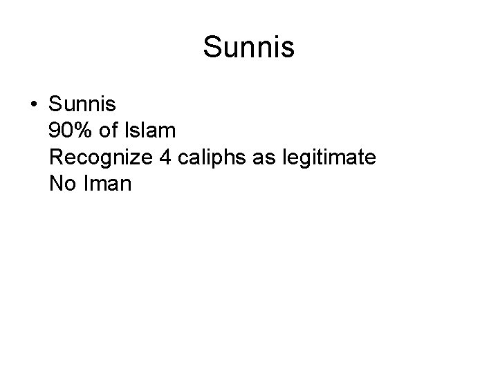 Sunnis • Sunnis 90% of Islam Recognize 4 caliphs as legitimate No Iman 