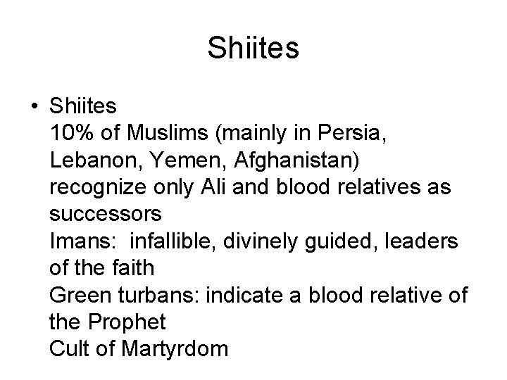 Shiites • Shiites 10% of Muslims (mainly in Persia, Lebanon, Yemen, Afghanistan) recognize only