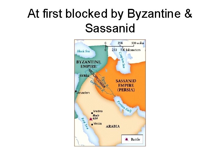 At first blocked by Byzantine & Sassanid 