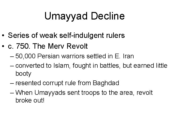Umayyad Decline • Series of weak self-indulgent rulers • c. 750. The Merv Revolt