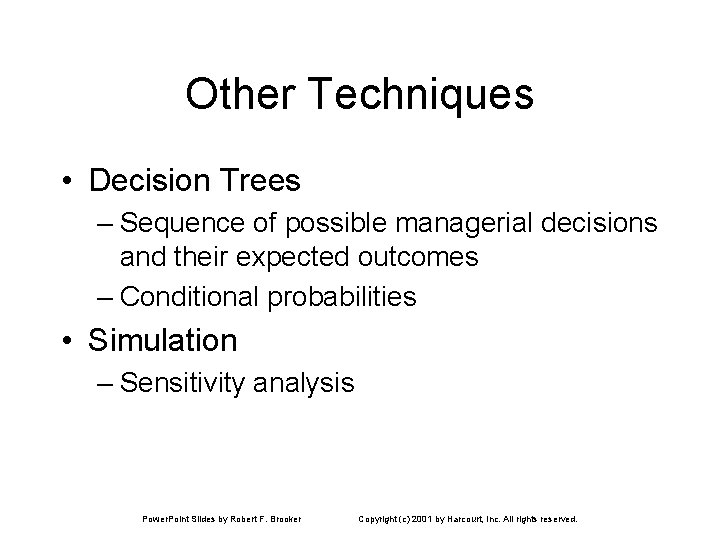 Other Techniques • Decision Trees – Sequence of possible managerial decisions and their expected