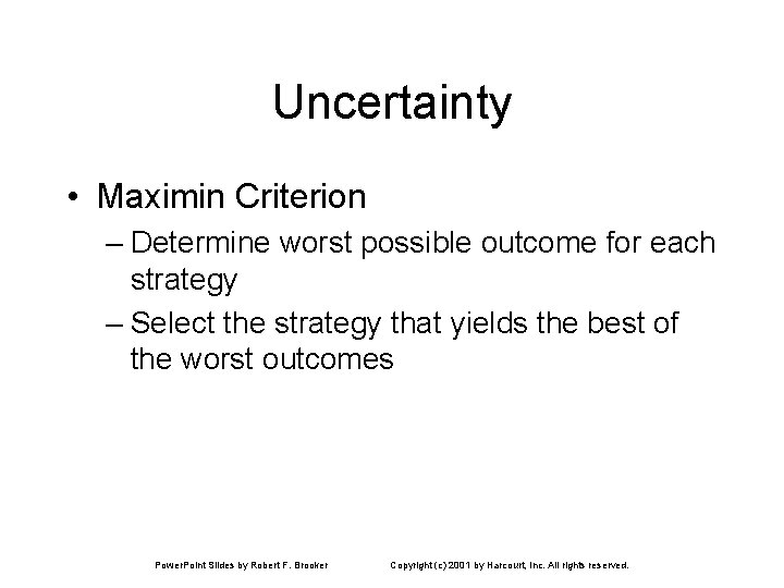Uncertainty • Maximin Criterion – Determine worst possible outcome for each strategy – Select