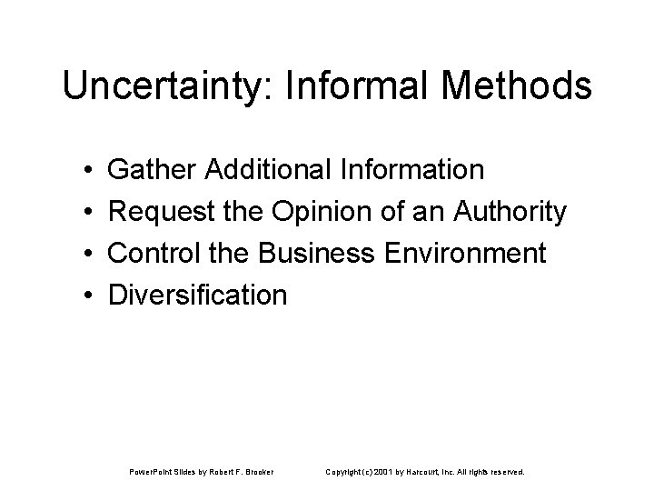 Uncertainty: Informal Methods • • Gather Additional Information Request the Opinion of an Authority