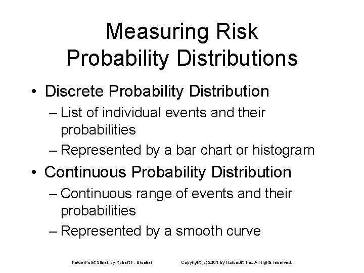 Measuring Risk Probability Distributions • Discrete Probability Distribution – List of individual events and