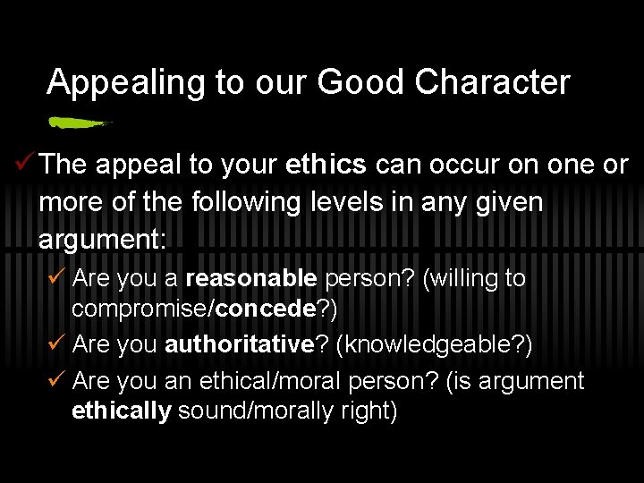 Appealing to our Good Character ü The appeal to your ethics can occur on
