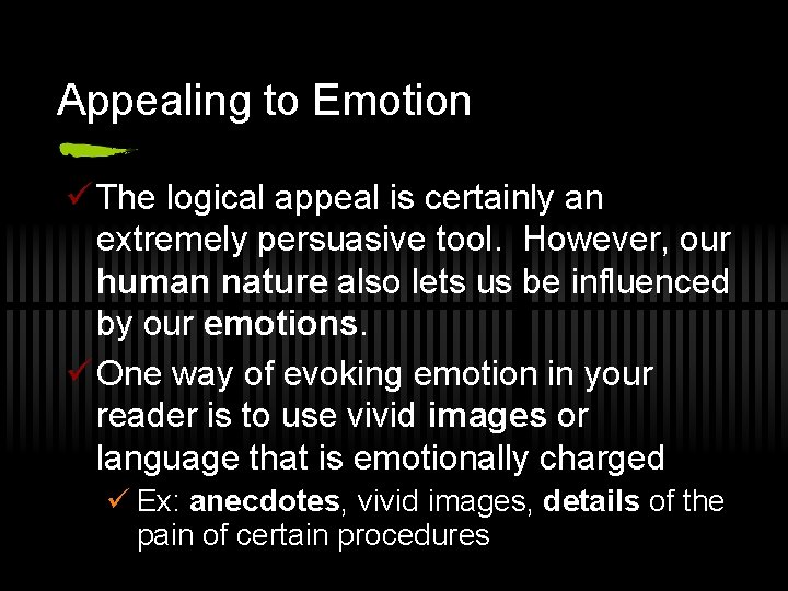 Appealing to Emotion ü The logical appeal is certainly an extremely persuasive tool. However,