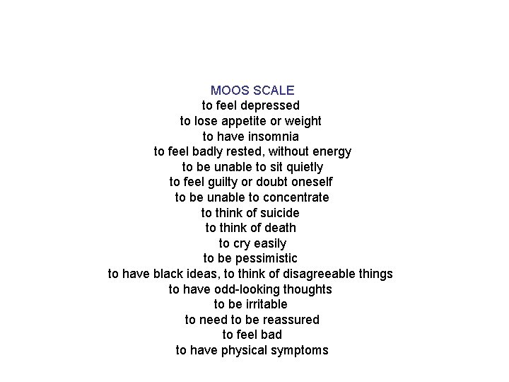 MOOS SCALE to feel depressed to lose appetite or weight to have insomnia to