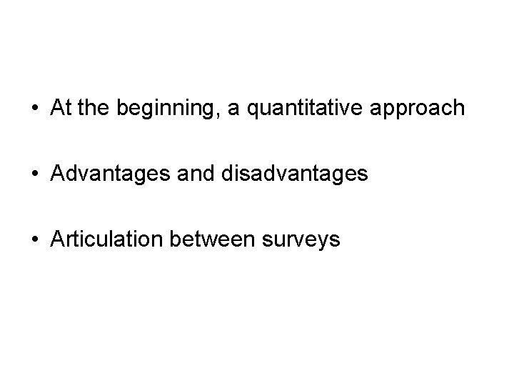  • At the beginning, a quantitative approach • Advantages and disadvantages • Articulation