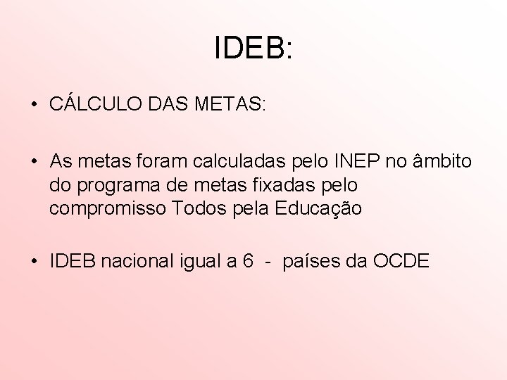 IDEB: • CÁLCULO DAS METAS: • As metas foram calculadas pelo INEP no âmbito