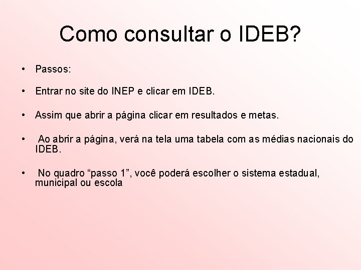 Como consultar o IDEB? • Passos: • Entrar no site do INEP e clicar