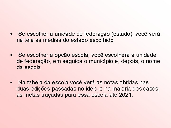  • Se escolher a unidade de federação (estado), você verá na tela as