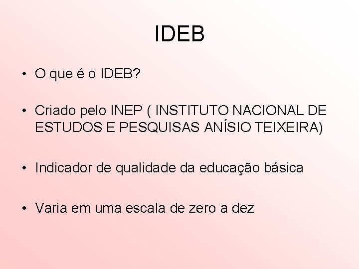 IDEB • O que é o IDEB? • Criado pelo INEP ( INSTITUTO NACIONAL