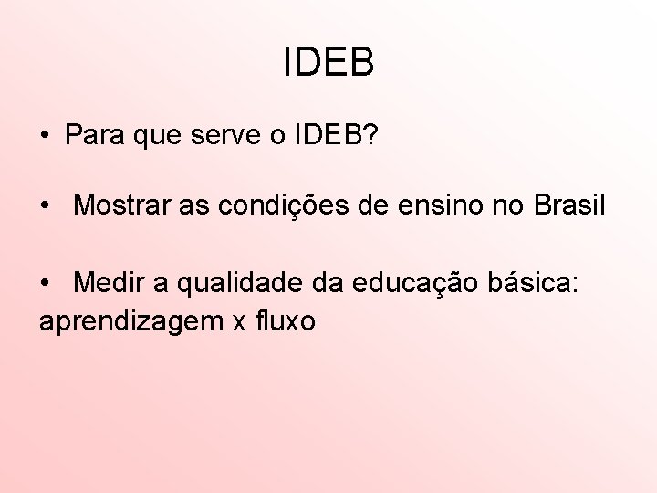 IDEB • Para que serve o IDEB? • Mostrar as condições de ensino no