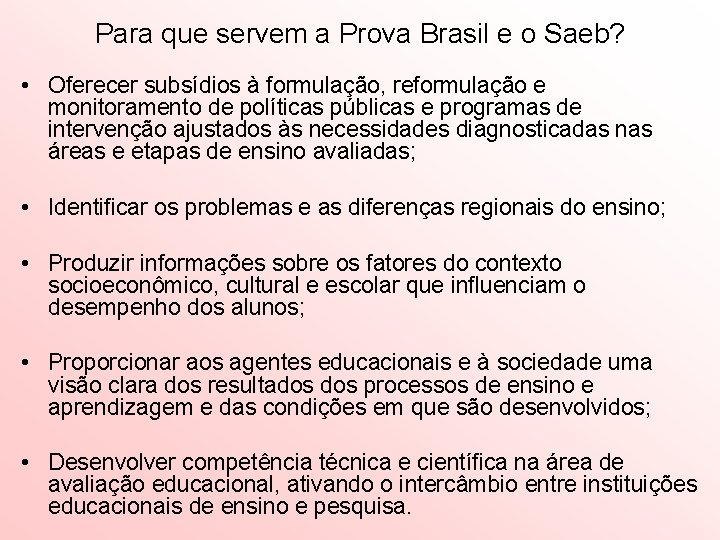 Para que servem a Prova Brasil e o Saeb? • Oferecer subsídios à formulação,