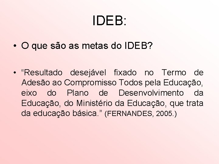 IDEB: • O que são as metas do IDEB? • “Resultado desejável fixado no