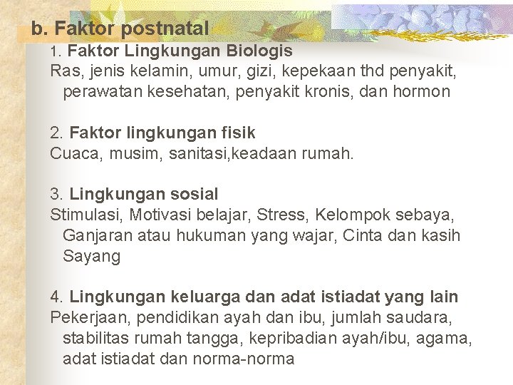 b. Faktor postnatal 1. Faktor Lingkungan Biologis Ras, jenis kelamin, umur, gizi, kepekaan thd