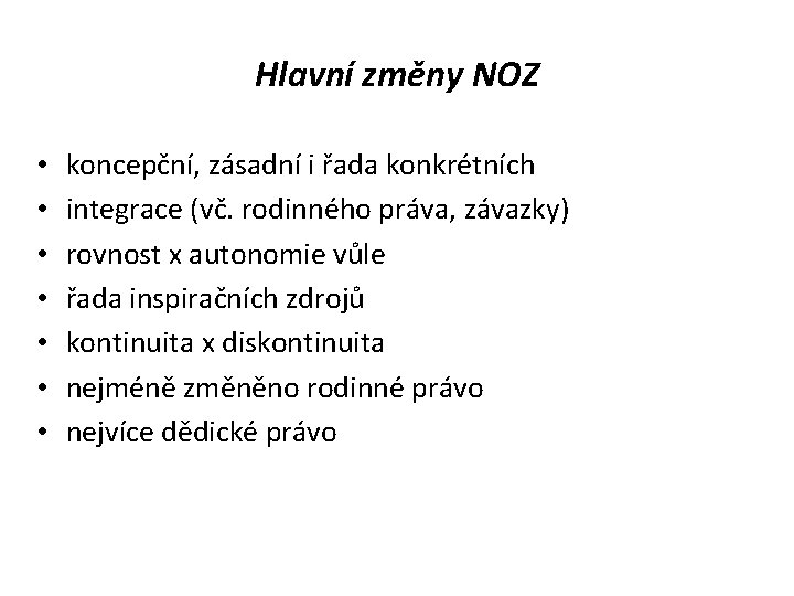 Hlavní změny NOZ • • koncepční, zásadní i řada konkrétních integrace (vč. rodinného práva,
